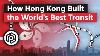 How Hong Kong Built The World S Best Transit